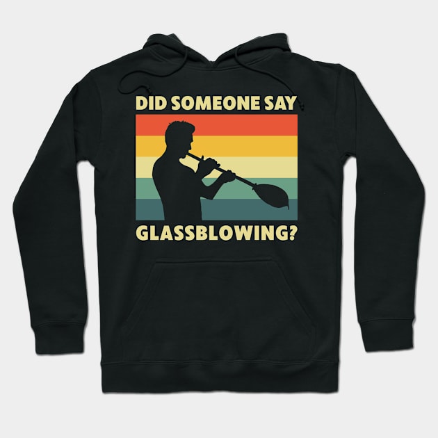 Funny Did Someone Say Glassblowing? Glassblower Hoodie by Dr_Squirrel